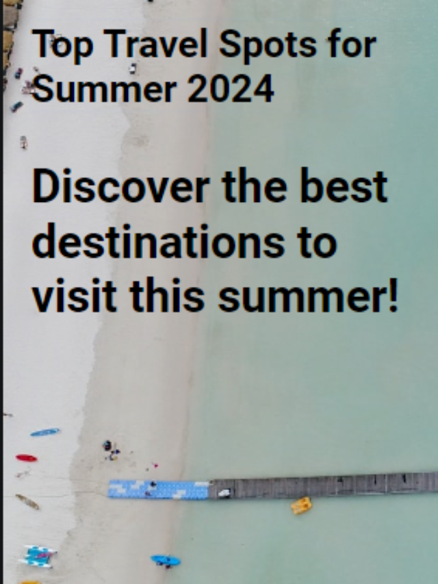 Top Travel Spots for Summer 2024