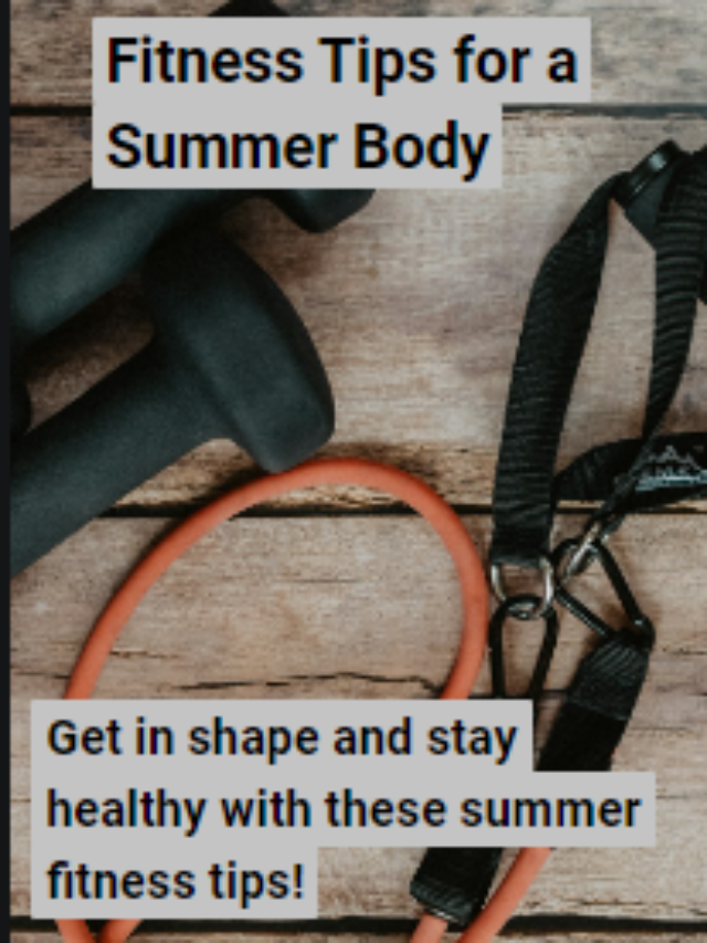 Fitness Tips for a Summer Body